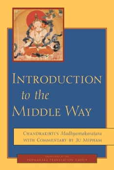 Paperback Introduction to the Middle Way: Chandrakirti's Madhyamakavatara with Commentary by Ju Mipham Book