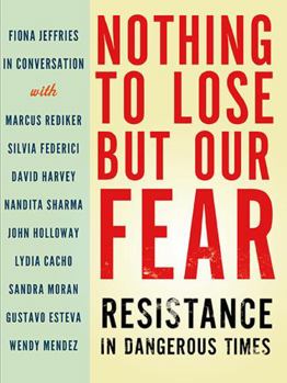 Paperback Nothing to Lose But Our Fear: Resistance in Dangerous Times Book