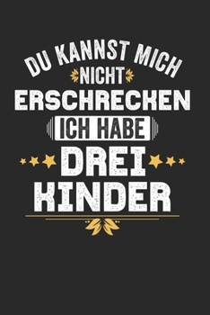Du kannst mich nicht Erschrecken ich habe drei Kinder: Kalender Monatsplaner Familienplaner Planer A5 I Tagebuch I 3 Kinder I S�hne I T�chter I Eltern I Geschenk I Lustiger Kalender I Mama I Mutter I 