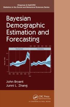 Bayesian Demographic Estimation and Forecasting - Book  of the Chapman & Hall/CRC Statistics in the Social and Behavioral Sciences
