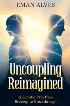 Uncoupling Reimagined: A Somatic Path to turn Breakup into a Breakthrough