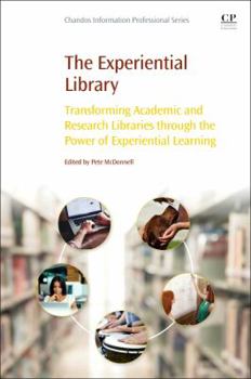 Paperback The Experiential Library: Transforming Academic and Research Libraries Through the Power of Experiential Learning Book