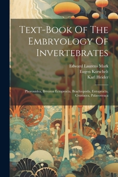 Paperback Text-book Of The Embryology Of Invertebrates: Phoronidea, Bryozoa Ectoprocta, Brachiopoda, Entoprocta, Crustacea, Palaeostraca Book