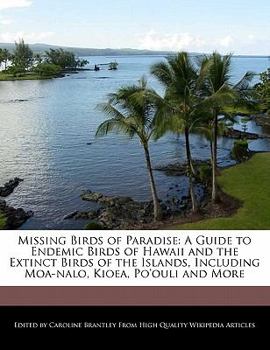Paperback Missing Birds of Paradise: A Guide to Endemic Birds of Hawaii and the Extinct Birds of the Islands, Including Moa-Nalo, Kioea, Po'ouli and More Book