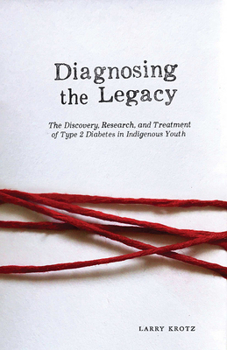 Paperback Diagnosing the Legacy: The Discovery, Research, and Treatment of Type 2 Diabetes in Indigenous Youth Book