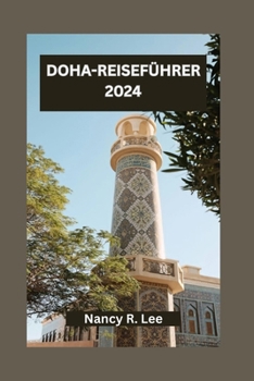 Paperback Doha-Reiseführer 2024: Entdecken Sie Kultur, Küche und Abenteuer in der pulsierenden Hauptstadt Katars [German] Book