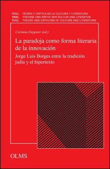 Paperback La Paradoja Como Forma Literaria de la Innovaci?n: Jorge Luis Borges Entre La Tradici?n Jud?a Y El Hipertexto. Book