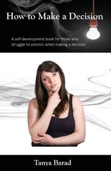 Paperback How to Make a Decision: A self-development book for those who struggle to commit when making a decision Book
