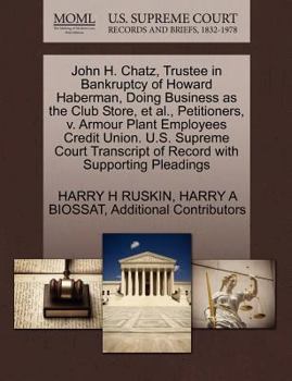 Paperback John H. Chatz, Trustee in Bankruptcy of Howard Haberman, Doing Business as the Club Store, et al., Petitioners, V. Armour Plant Employees Credit Union Book