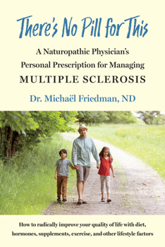 Paperback There's No Pill for This: A Naturopathic Physician's Personal Prescription for Managing Multiple Sclerosis Book