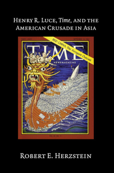 Henry R. Luce, Time, and the American Crusade in Asia