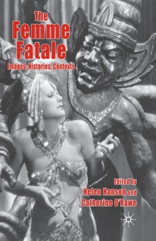 Paperback The Femme Fatale: Images, Histories, Contexts Book