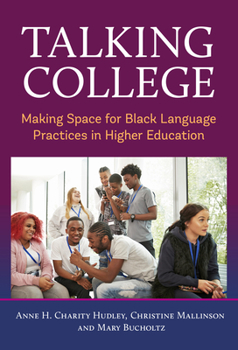 Hardcover Talking College: Making Space for Black Language Practices in Higher Education Book