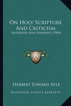 Paperback On Holy Scripture And Criticism: Addresses And Sermons (1904) Book