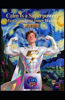 Calm Is a Superpower: Mastering Your Inner Weather: How to Navigate Chaos Without Losing Yourself (Hard Life Problems Worth Solving)