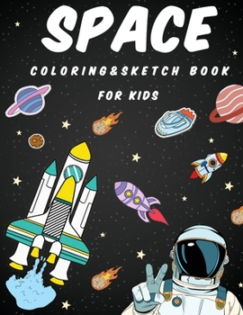 Paperback Space Coloring and Sketch Book For Kids: creativity, release stress, explode imagination, improve pencil grip for Kids ages 4-8 ( or adult ) Book