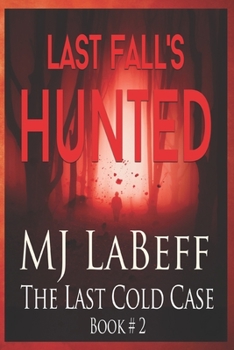 Last Fall's Hunted: The Last Cold Case Book #2 - Book #2 of the Last Cold Case