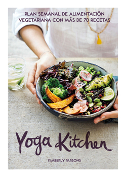 Hardcover Yoga Kitchen: Plan Semanal de Alimentación Con Más de 70 Recetas Vegetarianas [Spanish] Book