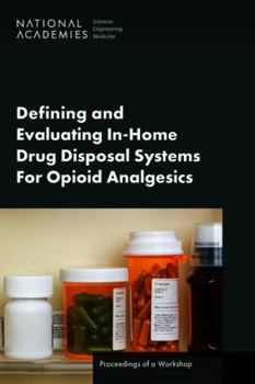 Paperback Defining and Evaluating In-Home Drug Disposal Systems for Opioid Analgesics: Proceedings of a Workshop Book