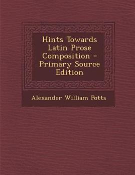 Paperback Hints Towards Latin Prose Composition - Primary Source Edition [Latin] Book