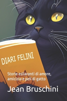 DIARI FELINI: Storie esilaranti di amore, amicizia e peli di gatto (Italian Edition)
