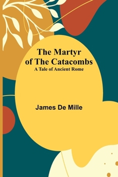 Paperback The Martyr of the Catacombs; A Tale of Ancient Rome Book