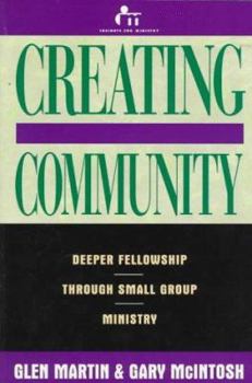 Paperback Creating Community: Deeper Fellowship Through Small Group Ministry Book