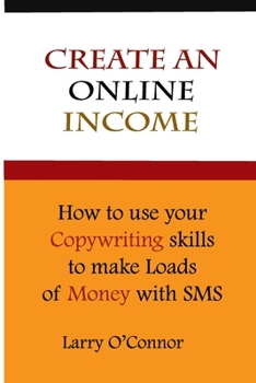 Paperback Online Income: How to Your Copywriting Skills to make loads of money with an SMS Campaign Book