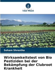Paperback Wirksamkeitstest von Bio Pestiziden bei der Bekämpfung der Clubroot Krankheit [German] Book