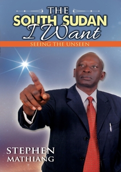 Paperback The South Sudan I Want: Seeing the Unseen [Large Print] Book