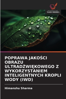 Poprawa Jako&#346;ci Obrazu Ultrad&#377;wi&#280;kowego Z Wykorzystaniem Inteligentnych Kropli Wody (Iwd)