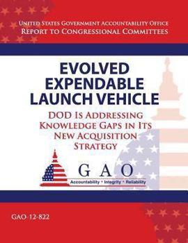 Paperback Evolved Expendable Launch Vehicle: DOD Is Addressing Knowledge Gaps in Its New Acquisition Strategy Book