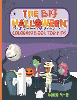 Paperback The Big Halloween Coloring Book For Kids: Ages 4-8/ 50 Spooky Halloween Coloring Designs featuring witches, ghouls, pumpkins, vampires, haunted houses Book