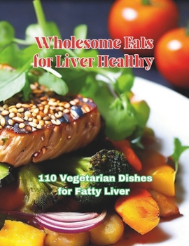 Paperback Wholesome Eats for Liver Healthy: 110 Vegetarian Dishes for Fatty Liver Book