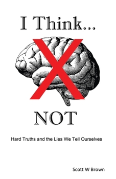 Paperback I Think... NOT: Hard Truths and the Lies We Tell Ourselves Book