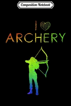 Composition Notebook: I Love Archery Women's Archery  Journal/Notebook Blank Lined Ruled 6x9 100 Pages