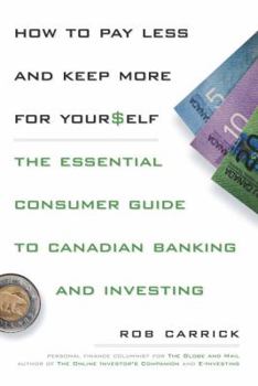 Paperback How to Pay Less and Save More for Yourself: The Essential Consumer Guide to Canadian Banking and Investing Book