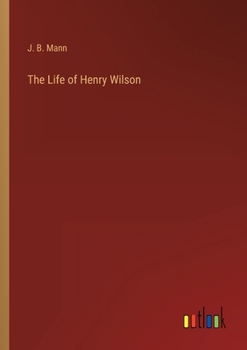 Paperback The Life of Henry Wilson Book