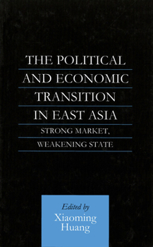 Hardcover The Political and Economic Transition in East Asia: Strong Market, Weakening State Book