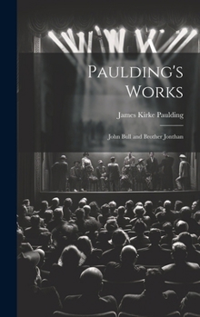 Hardcover Paulding's Works: John Bull and Brother Jonthan Book