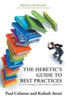 Paperback The Heretic's Guide to Best Practices: The Reality of Managing Complex Problems in Organisations Book