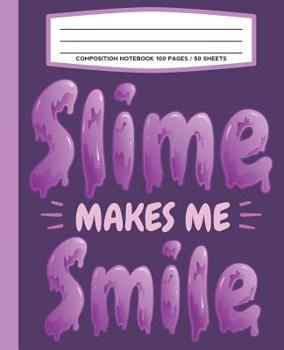 Composition Notebook 100 Pages / 50 Sheets Slime Makes Me Smile : Primary Ruled Paper for Handwriting Practice