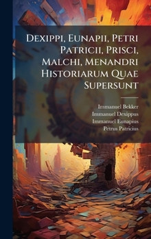 Hardcover Dexippi, Eunapii, Petri Patricii, Prisci, Malchi, Menandri Historiarum Quae Supersunt [Latin] Book