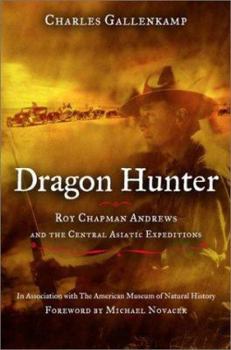 Hardcover Dragon Hunter: Roy Chapman Andrews and the Central Asiatic Expeditions Book