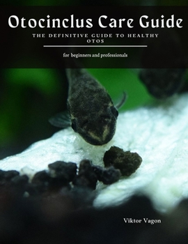 Paperback Otocinclus Care Guide: The Definitive Guide to Healthy Otos Book