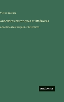 Anecdotes historiques et littéraires: Anecdotes historiques et littéraires