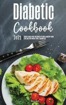 The Diabetic Cookbook for Beginners 2021: Quick and Easy Recipes to Stay Healthy and Live Better with Type 2 Diabetes