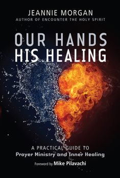 Paperback Our Hands His Healing: A Practical Guide to Prayer Ministry and Inner Healing Book