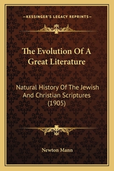 Paperback The Evolution Of A Great Literature: Natural History Of The Jewish And Christian Scriptures (1905) Book