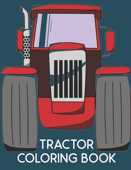 Tractor Coloring Book: coloring book for kids Wonderful World of the World's Beautiful Most tractor, wide variety of beautiful Includes both